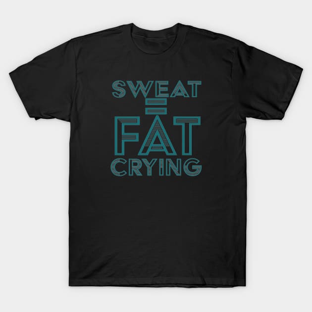 SWEAT = FAT CRYING T-Shirt by Naloj eno
